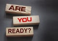 The text on wooden blocks : Are You Ready. Crisis management or exams preparation education concept. Back to school and back to Royalty Free Stock Photo