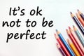 Text It's ok not to be perfect