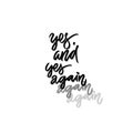 Text - ``yes, and yes again`` Modern brush calligraphy.