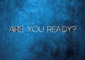 text you're ready on a blue background. Business concept