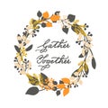 Vector thanksgiving cards template with handwriting gather together and leaf wreath. design for gift cards, print, backgro Royalty Free Stock Photo