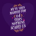 64th anniversary celebration calligraphy lettering. We`ve been Married for 64 years, nothing scares us