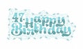 47th Happy Birthday lettering, 47 years Birthday beautiful typography design with aqua dots, lines, and leaves