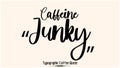 Caffeine Junky Beautiful Cursive Typescript Typography Inscription Vector Coffee Quote Royalty Free Stock Photo