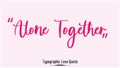 Alone Together Beautiful Typographic Pink Color Text Love Quote Royalty Free Stock Photo