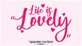 Handwritten Calligraphy Inspirational quote about Love. Love Quote- Life is Lovely