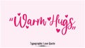 Calligraphy Inspirational quote about Love. Love Quote- Warm Hugs