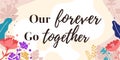 Family Home Love Quote Our Forever Go Together vector Natural Background