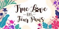 Family Home Pet Lover Quote True Love Has Four Paws vector Floral Background