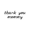 Thank you mommy. Black text, calligraphy, lettering, doodle by hand isolated on white background Card banner design. Vector Royalty Free Stock Photo