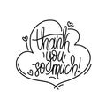 Thank you so much card. Hand drawn greetings lettering. Modern brush calligraphy. Vector design isolated on white