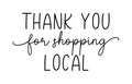 THANK YOU FOR SHOPPING LOCAL. Hand drawn text support quote. Royalty Free Stock Photo