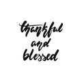Thankful and Blessed - hand drawn Autumn seasons Thanksgiving holiday lettering phrase isolated on the white background