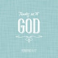 Thanks be to god, bible quote from romans, typographic poster for printing