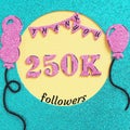 Thanks 250000, 250K subscribers with balloons and flags. for social network friends, followers, web user Thank you celebrate of su