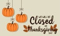 We will be closed on thanksgiving