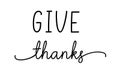 Thanksgiving. Give thanks hand drawn lettering for Thanksgiving Day.
