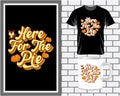 Here for the pie, Thanksgiving quote typography t shirt and mug design vector illustration