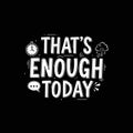 That\'s Enough Today - Motivational Quote with Icons Royalty Free Stock Photo