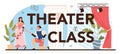 Theater class typographic header. Students playing roles in a school play.