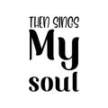 then sings my soul black letters quote