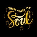 Then sings my soul. Hand lettering.