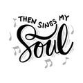 Then sings my soul. Hand lettering.