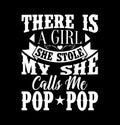there is a girl she stole my she calls me pop pop, best pop pop ever graphic shirt template