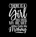 there is a girl she stole my heart she calls me mommy illustration design, mommy quotes saying