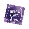 there is always hope. Vector illustration decorative design