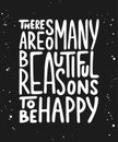 There are so many beautiful reasons to be happy.