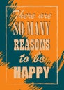 There are so many reasons to be happy Inspiring quote Vector illustration