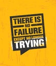 There Is No Failure Except No Longer Trying. Inspiring Creative Motivation Quote Poster Template. Vector Typography