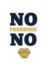 There is no gem without pressure. Be strong concept, motivational concept, inspire quote