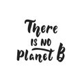 There is no Planet B - hand drawn lettering phrase isolated on the black background. Fun brush ink vector illustration