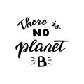 There is no planet B hand written quote. Modern eco friendly poster. Zero waste, save the planet concept.