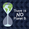 There is no planet B quote. Global warming and climate change concept with flowing water from Earth in the hourglass. Water