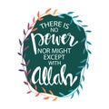 There Is No Power Nor Might Except With Allah.