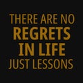 There are no regrets in life just lessons. Motivational quotes