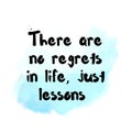 There are no regrets in life, just lessons. Top Motivational and inspirational quote