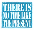 THERE IS NO TIME LIKE THE PRESENT, text on blue stamp sign