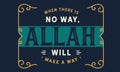 When there is no way, Allah will make a way