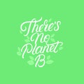 There is not planet B hand written lettering