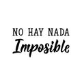 There Is Nothing Impossible - in Spanish. Lettering. Ink illustration. Modern brush calligraphy. No Hay Nada Imposible Royalty Free Stock Photo