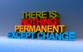 There is nothing permanent except change on blue Royalty Free Stock Photo