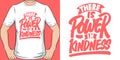 There is Power in Kindness Motivation Typography Quote T-Shirt Design