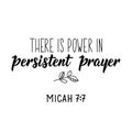 There is power in persistent prayer. Bible lettering. Calligraphy vector. Ink illustration