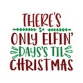 THERE S ONLY ELFIN DAYS S TIL CHRISTMAS typography t shirt design