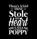 There\'s A Girl That Stole My Heart She Calls Me Poppy Greeting Tee, Funny Poppy Graphic
