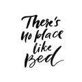 There`s no place like bed. Funny sleep quote, inspirational saying for prints, posters and apparel design. Modern